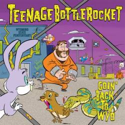 Teenage Bottlerocket : Goin' Back to Wyo
